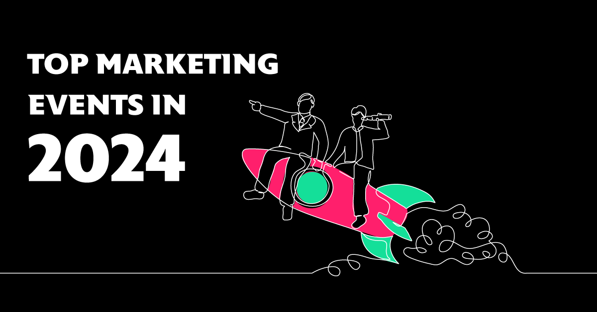 15 B2B Marketing Events You Don't Want To Miss In 2024